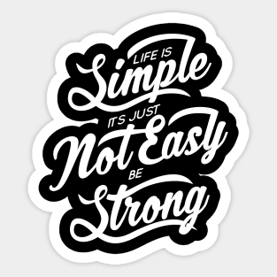 Life Is Simple Its Just Not Easy Be Strong NEWT Sticker